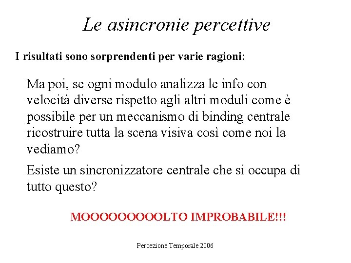 Le asincronie percettive I risultati sono sorprendenti per varie ragioni: Ma poi, se ogni