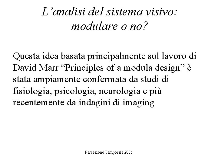 L’analisi del sistema visivo: modulare o no? Questa idea basata principalmente sul lavoro di