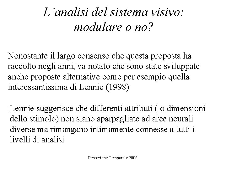 L’analisi del sistema visivo: modulare o no? Nonostante il largo consenso che questa proposta