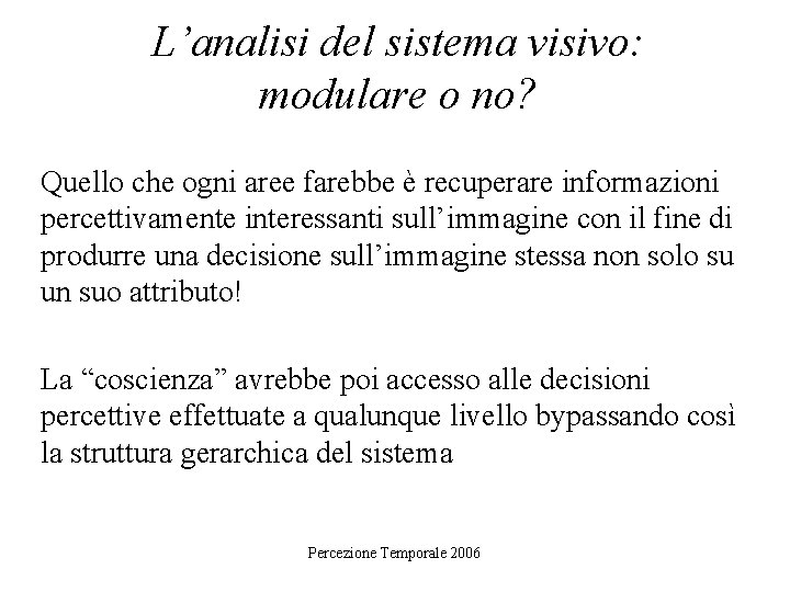 L’analisi del sistema visivo: modulare o no? Quello che ogni aree farebbe è recuperare