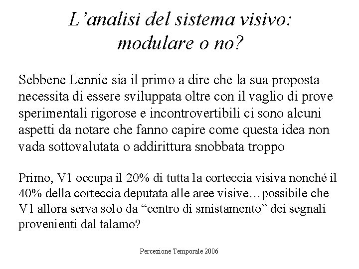 L’analisi del sistema visivo: modulare o no? Sebbene Lennie sia il primo a dire