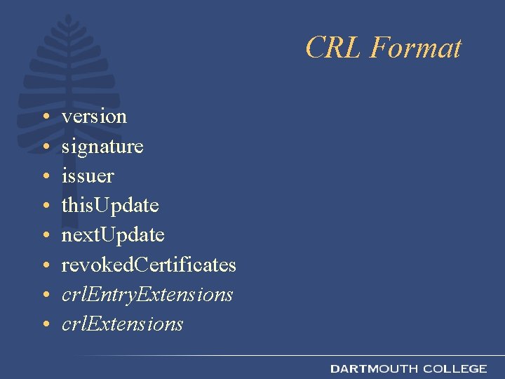 CRL Format • • version signature issuer this. Update next. Update revoked. Certificates crl.