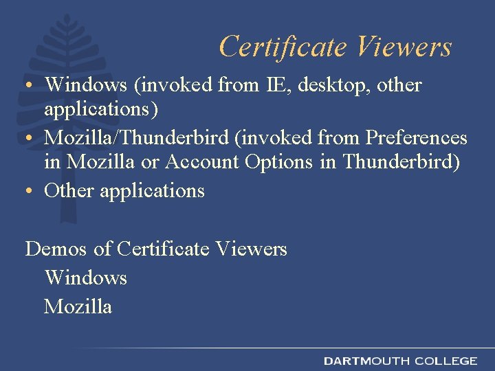 Certificate Viewers • Windows (invoked from IE, desktop, other applications) • Mozilla/Thunderbird (invoked from