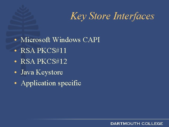 Key Store Interfaces • • • Microsoft Windows CAPI RSA PKCS#11 RSA PKCS#12 Java
