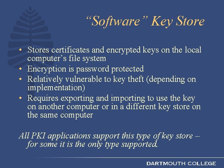 “Software” Key Store • Stores certificates and encrypted keys on the local computer’s file
