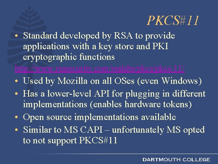 PKCS#11 • Standard developed by RSA to provide applications with a key store and