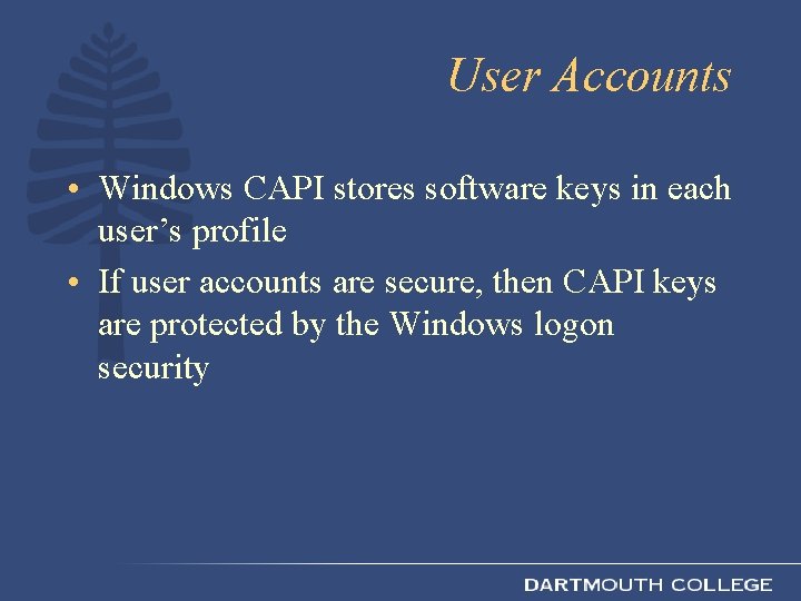 User Accounts • Windows CAPI stores software keys in each user’s profile • If