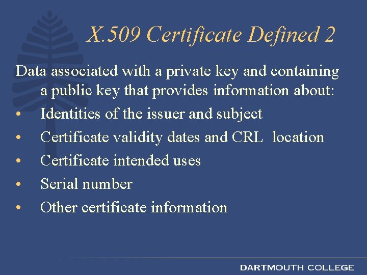 X. 509 Certificate Defined 2 Data associated with a private key and containing a