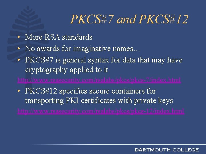 PKCS#7 and PKCS#12 • More RSA standards • No awards for imaginative names… •