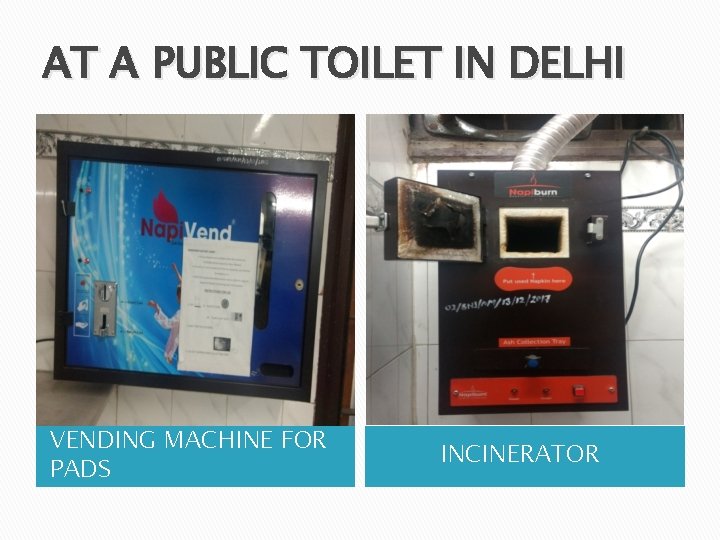 AT A PUBLIC TOILET IN DELHI VENDING MACHINE FOR PADS INCINERATOR 