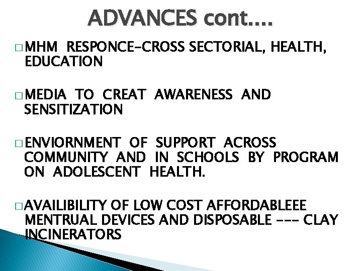 ADVANCES cont. . � MHM RESPONCE-CROSS SECTORIAL, HEALTH, EDUCATION � MEDIA TO CREAT AWARENESS
