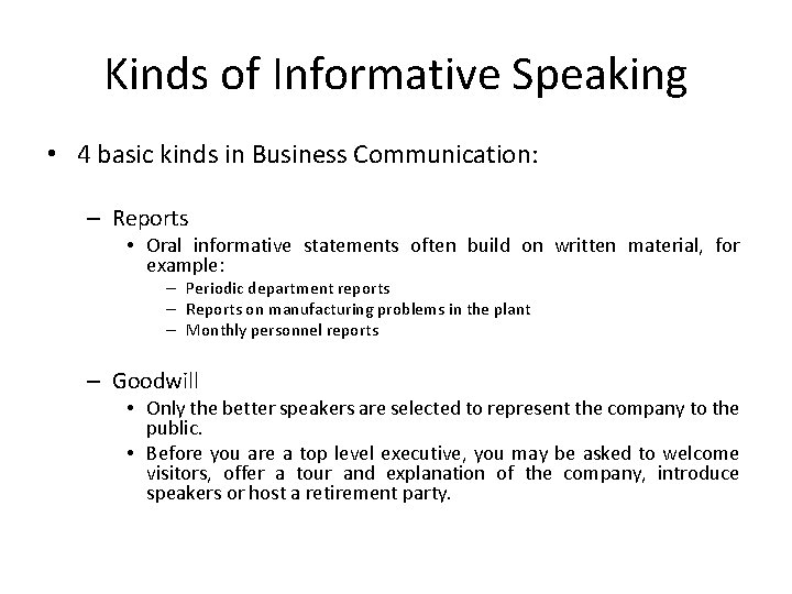 Kinds of Informative Speaking • 4 basic kinds in Business Communication: – Reports •