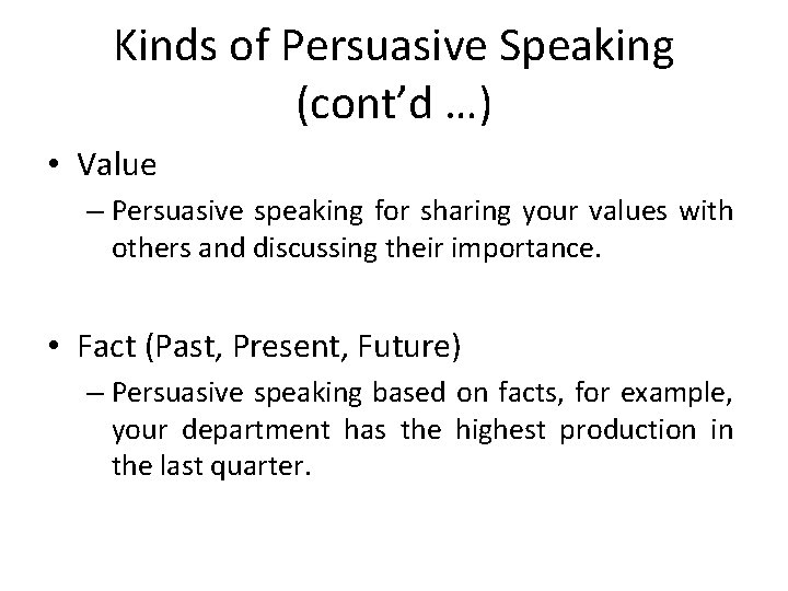 Kinds of Persuasive Speaking (cont’d …) • Value – Persuasive speaking for sharing your