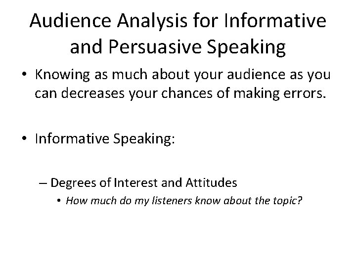 Audience Analysis for Informative and Persuasive Speaking • Knowing as much about your audience