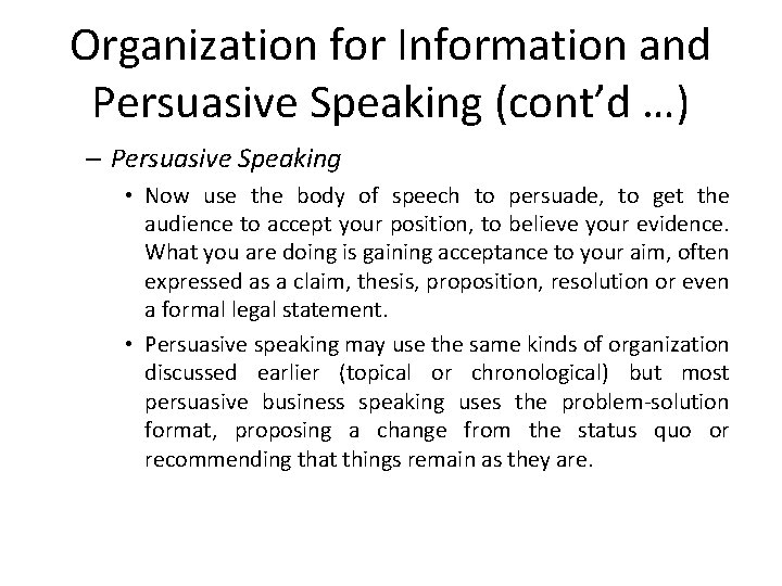 Organization for Information and Persuasive Speaking (cont’d …) – Persuasive Speaking • Now use