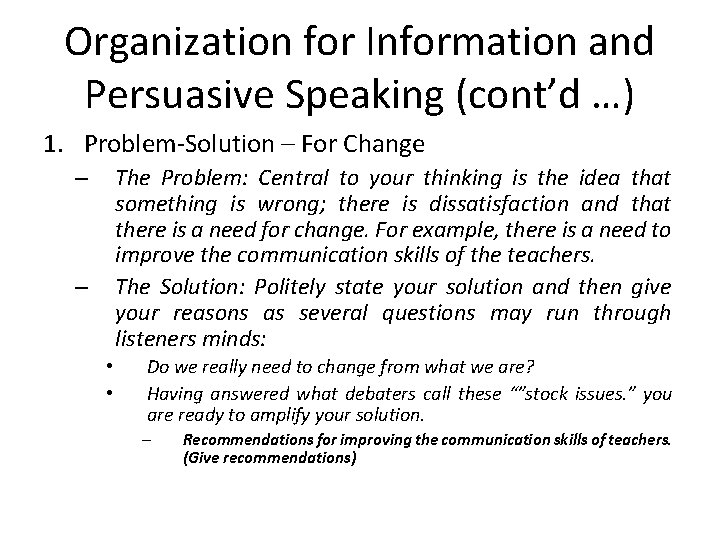 Organization for Information and Persuasive Speaking (cont’d …) 1. Problem-Solution – For Change The