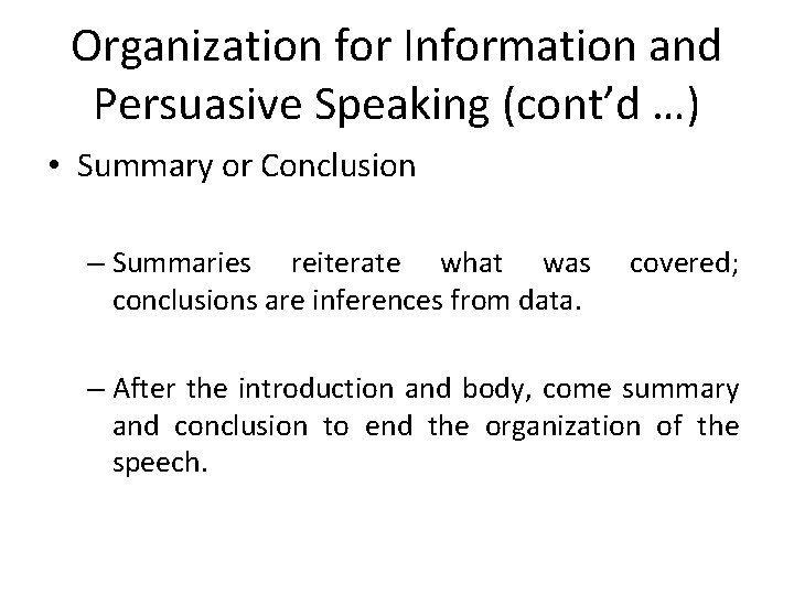 Organization for Information and Persuasive Speaking (cont’d …) • Summary or Conclusion – Summaries