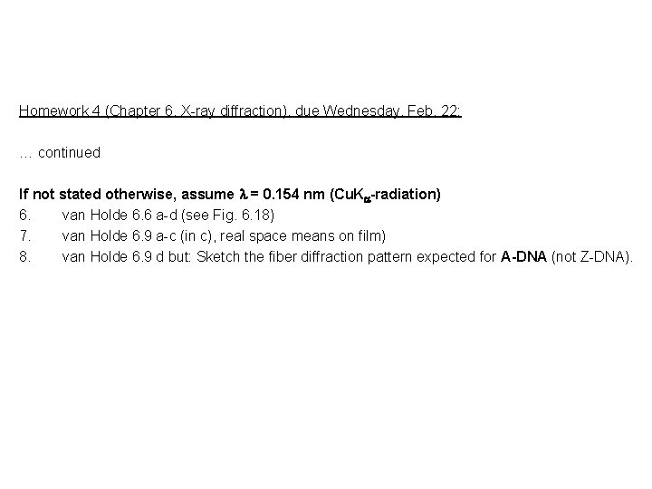 Homework 4 (Chapter 6, X-ray diffraction), due Wednesday, Feb. 22: … continued If not
