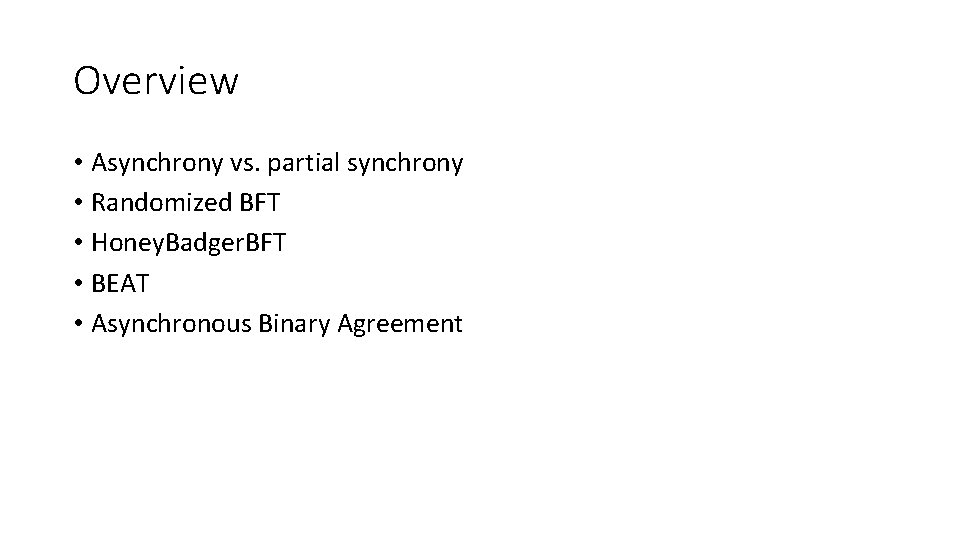 Overview • Asynchrony vs. partial synchrony • Randomized BFT • Honey. Badger. BFT •