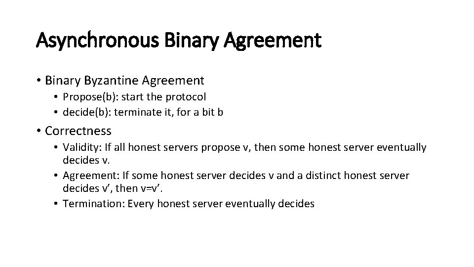 Asynchronous Binary Agreement • Binary Byzantine Agreement • Propose(b): start the protocol • decide(b):