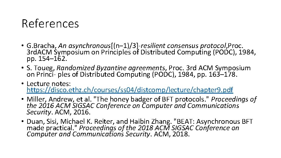 References • G. Bracha, An asynchronous[(n− 1)/3]-resilient consensus protocol, Proc. 3 rd. ACM Symposium