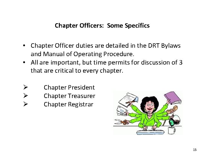 Chapter Officers: Some Specifics • Chapter Officer duties are detailed in the DRT Bylaws