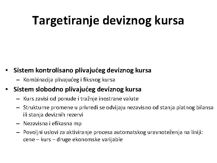 Targetiranje deviznog kursa • Sistem kontrolisano plivajućeg deviznog kursa – Kombinacija plivajućeg i fiksnog