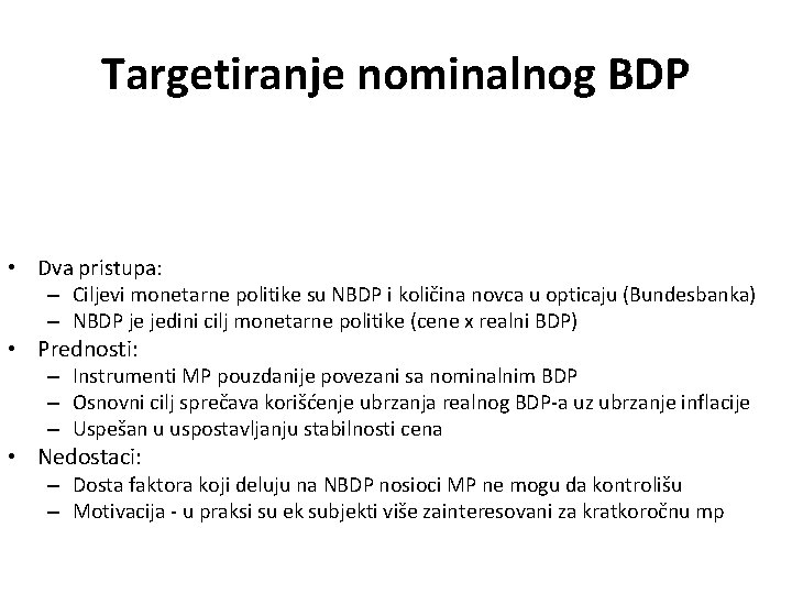 Targetiranje nominalnog BDP • Dva pristupa: – Ciljevi monetarne politike su NBDP i količina