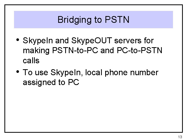 Bridging to PSTN • Skype. In and Skype. OUT servers for • making PSTN-to-PC