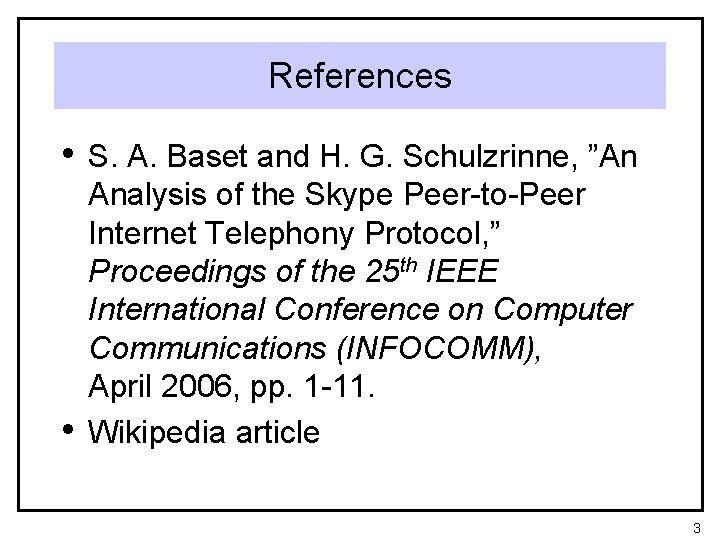 References • S. A. Baset and H. G. Schulzrinne, ”An • Analysis of the