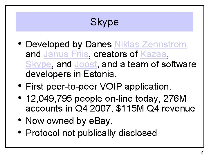 Skype • Developed by Danes Niklas Zennstrom • • and Janus Friis, creators of