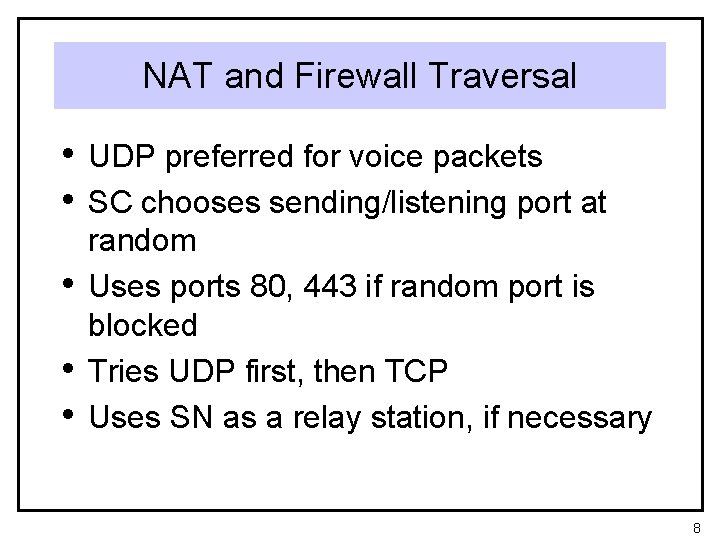 NAT and Firewall Traversal • UDP preferred for voice packets • SC chooses sending/listening