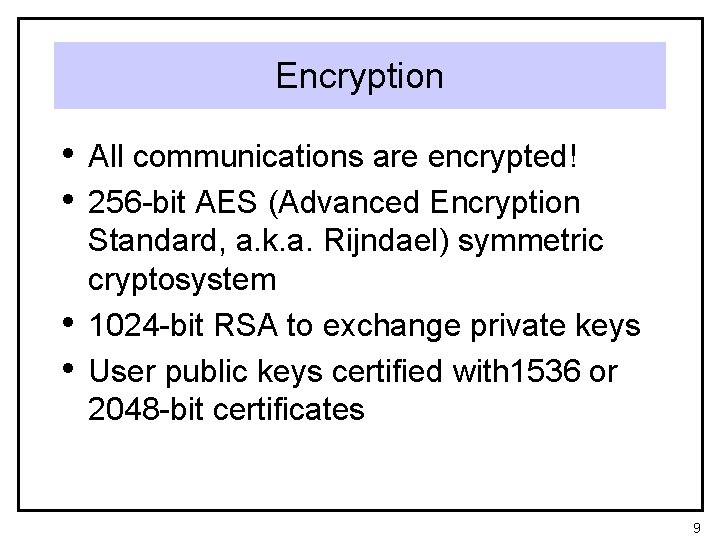 Encryption • All communications are encrypted! • 256 -bit AES (Advanced Encryption • •