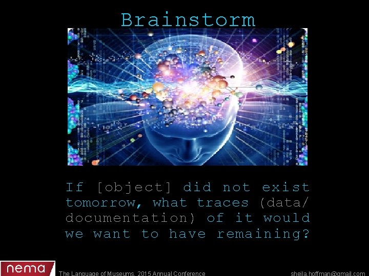 Brainstorm I f [object] did not exist tomorrow, what traces (data/ documentation) of it