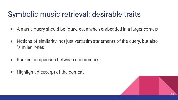 Symbolic music retrieval: desirable traits ● A music query should be found even when