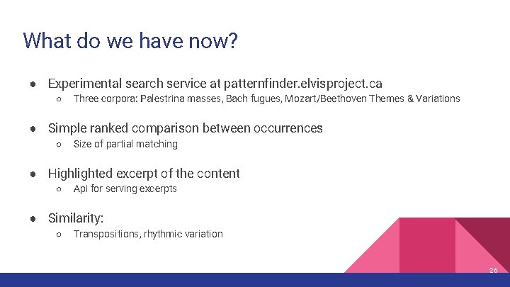 What do we have now? ● Experimental search service at patternfinder. elvisproject. ca ○