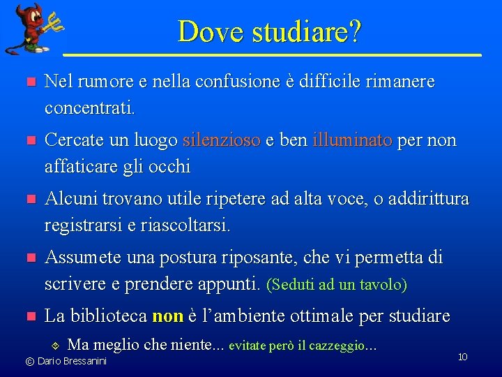 Dove studiare? n Nel rumore e nella confusione è difficile rimanere concentrati. n Cercate