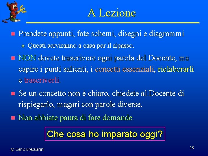 A Lezione n Prendete appunti, fate schemi, disegni e diagrammi ´ Questi serviranno a
