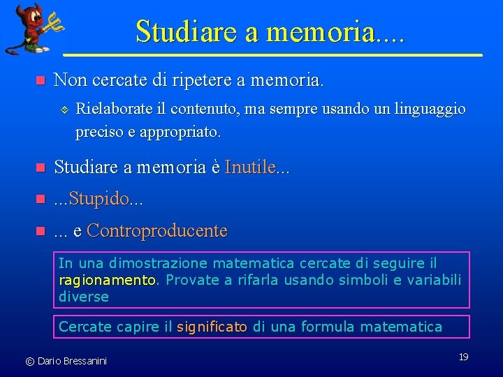 Studiare a memoria. . n Non cercate di ripetere a memoria. ´ Rielaborate il
