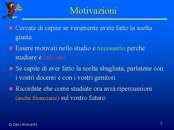 Motivazioni n Cercate di capire se veramente avete fatto la scelta giusta. n Essere