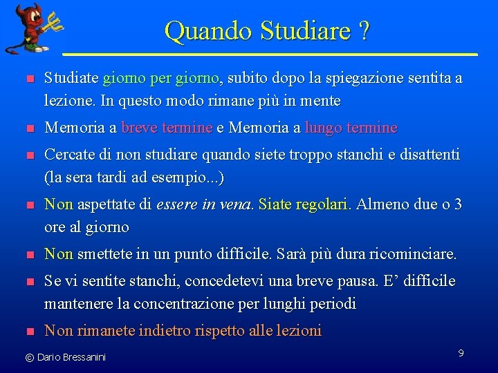Quando Studiare ? n Studiate giorno per giorno, subito dopo la spiegazione sentita a