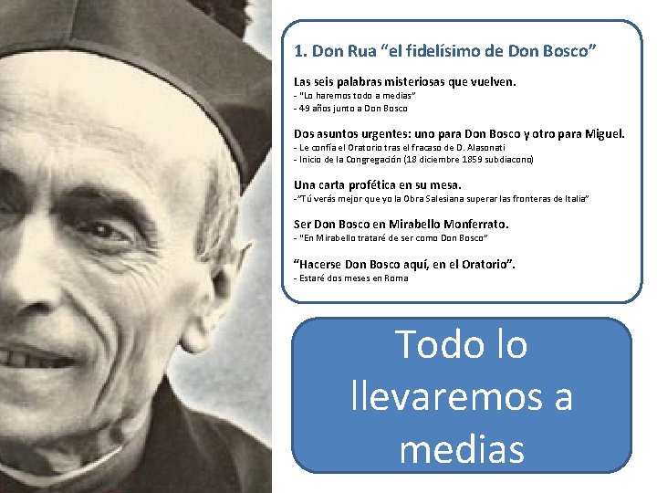1. Don Rua “el fidelísimo de Don Bosco” Las seis palabras misteriosas que vuelven.