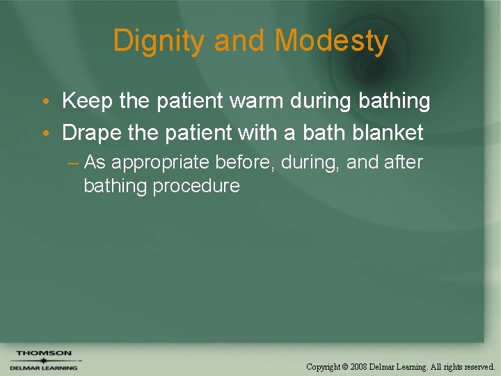 Dignity and Modesty • Keep the patient warm during bathing • Drape the patient