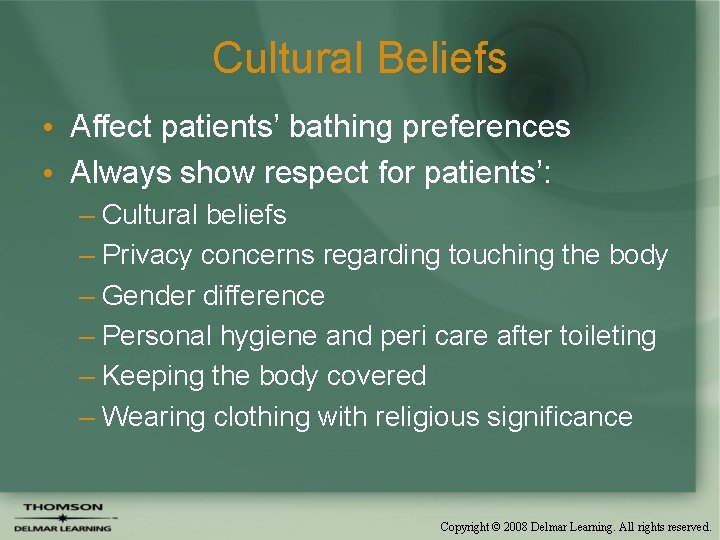 Cultural Beliefs • Affect patients’ bathing preferences • Always show respect for patients’: –