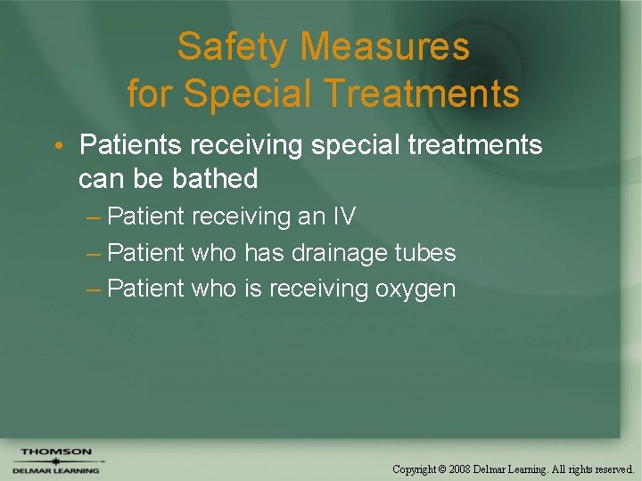 Safety Measures for Special Treatments • Patients receiving special treatments can be bathed –