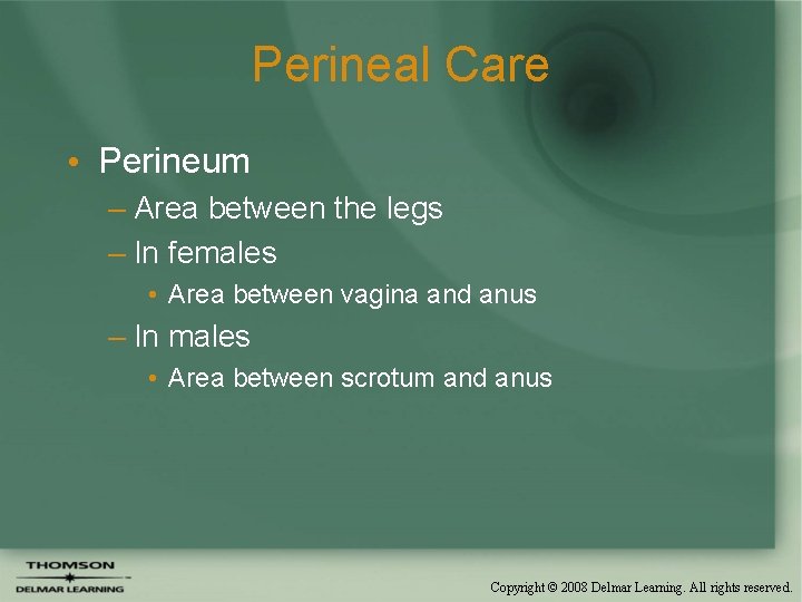 Perineal Care • Perineum – Area between the legs – In females • Area