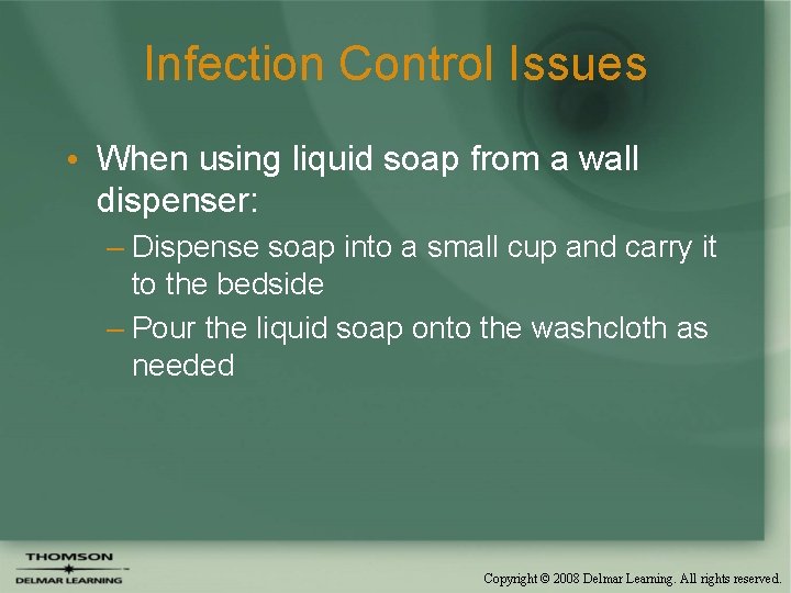 Infection Control Issues • When using liquid soap from a wall dispenser: – Dispense