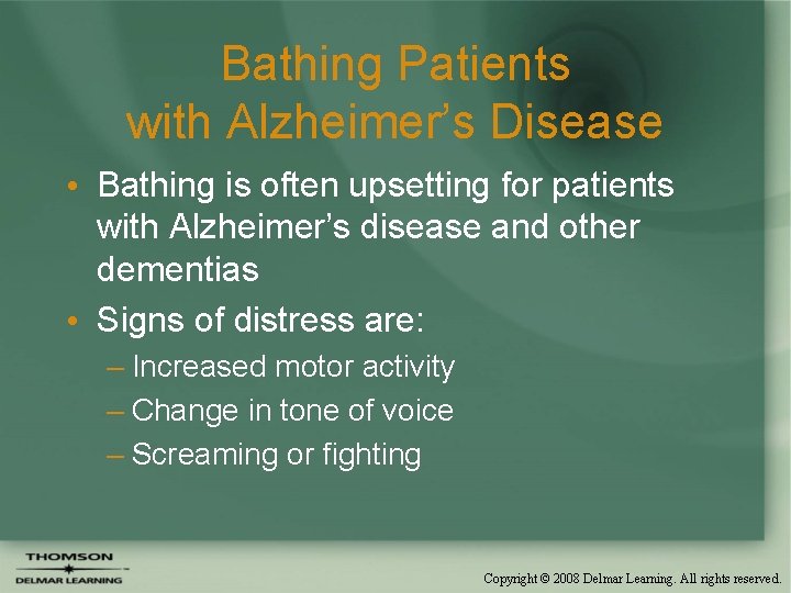 Bathing Patients with Alzheimer’s Disease • Bathing is often upsetting for patients with Alzheimer’s