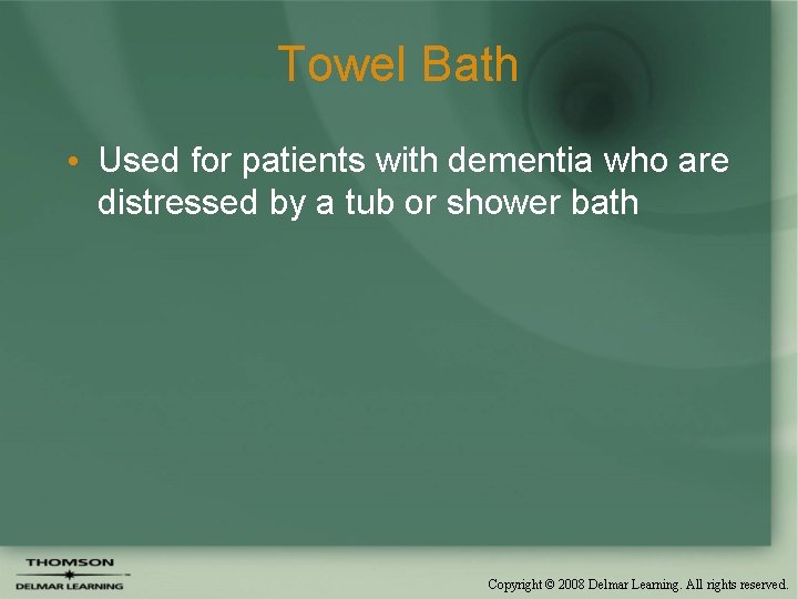 Towel Bath • Used for patients with dementia who are distressed by a tub