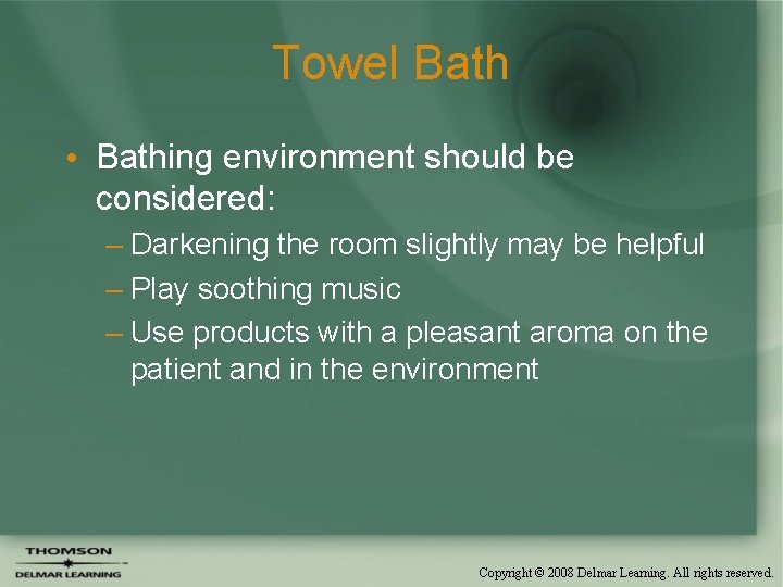 Towel Bath • Bathing environment should be considered: – Darkening the room slightly may